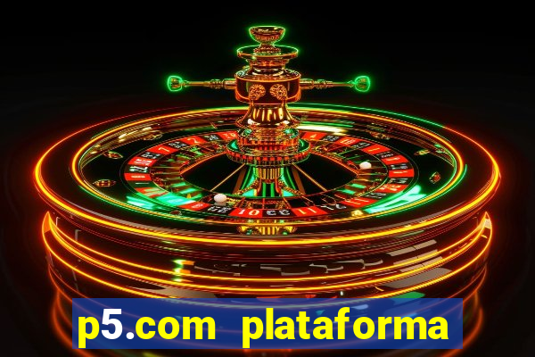 p5.com plataforma de jogos